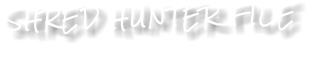 SHRED HUNTER FILE